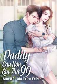 Bảo Bối Giá Trên Trời : Daddy Cầu Hôn Lần Thứ 99 Full