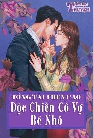 Tổng Tài Trên Cao , Độc Chiếm Cô Vợ Bé Nhỏ